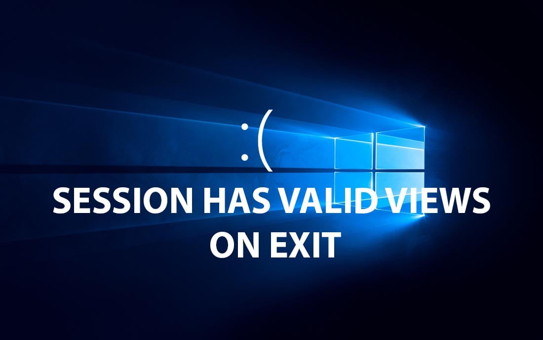 fix lỗi bsod session has valid views on exit windows