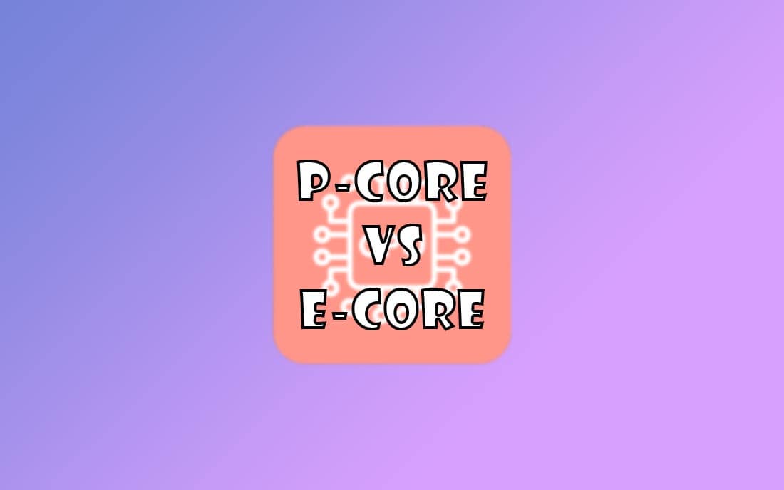 so sánh e core vs p core chip intel