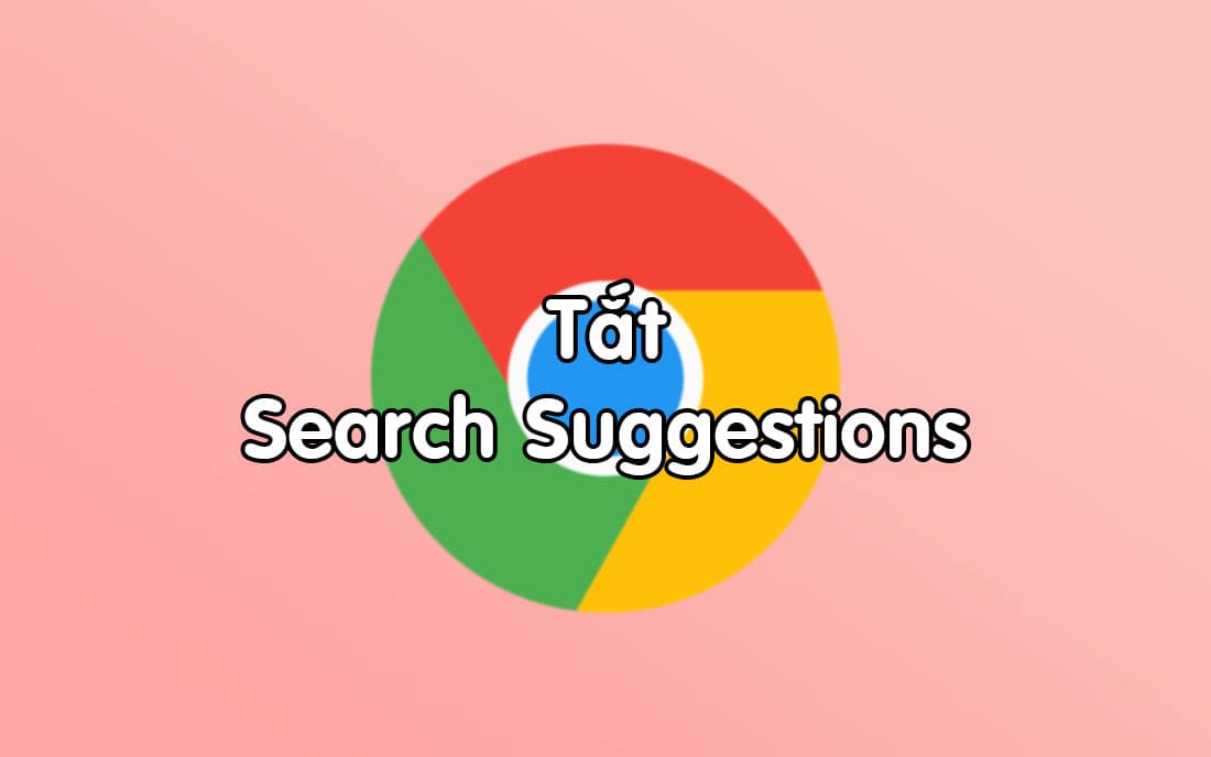 tắt chrome search suggestions